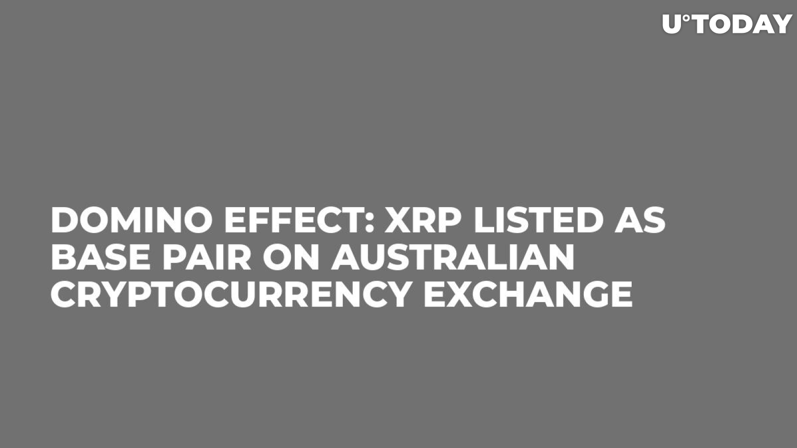 Domino Effect: XRP Listed as Base Pair on Australian Cryptocurrency Exchange