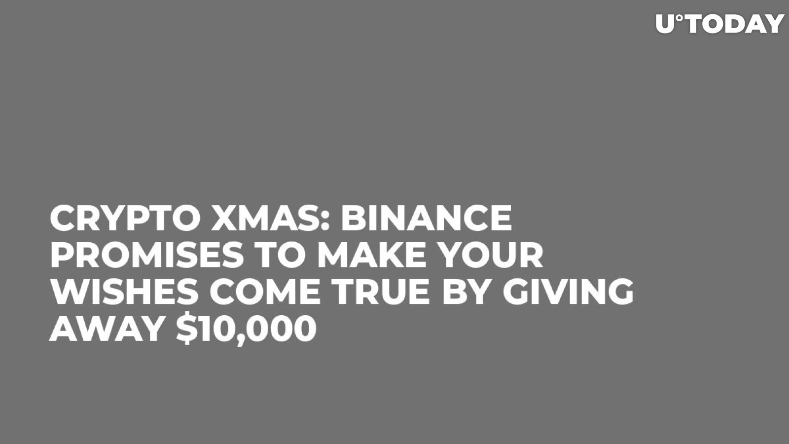 Crypto Xmas: Binance Promises to Make Your Wishes Come True by Giving Away $10,000