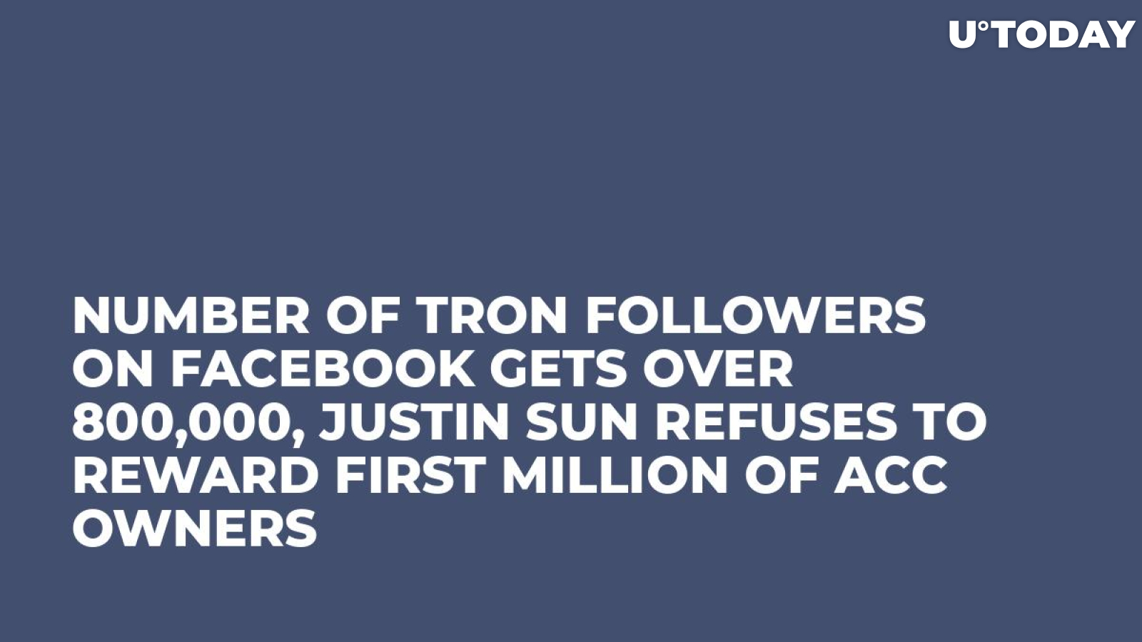 Number of Tron Followers on Facebook Gets Over 800,000, Justin Sun Refuses to Reward First Million of Acc Owners