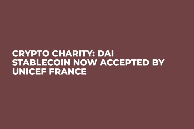 Crypto Charity: Dai Stablecoin Now Accepted by UNICEF France