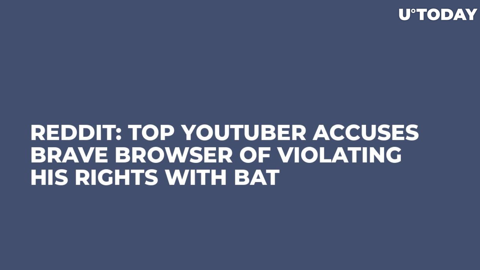 Reddit: Top YouTuber Accuses Brave Browser of Violating His Rights with BAT