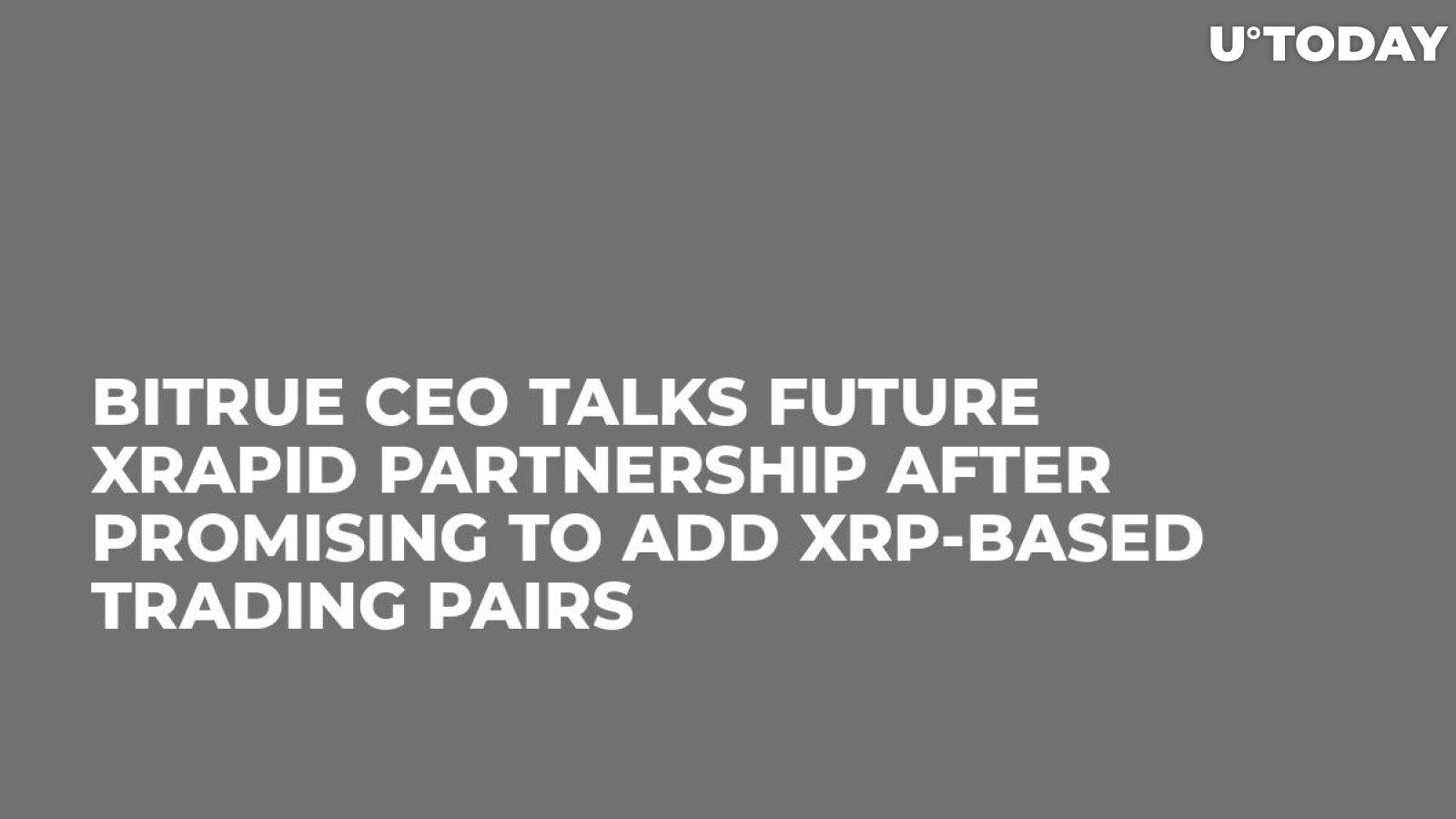 Bitrue CEO Talks Future xRapid Partnership After Promising to Add XRP-Based Trading Pairs