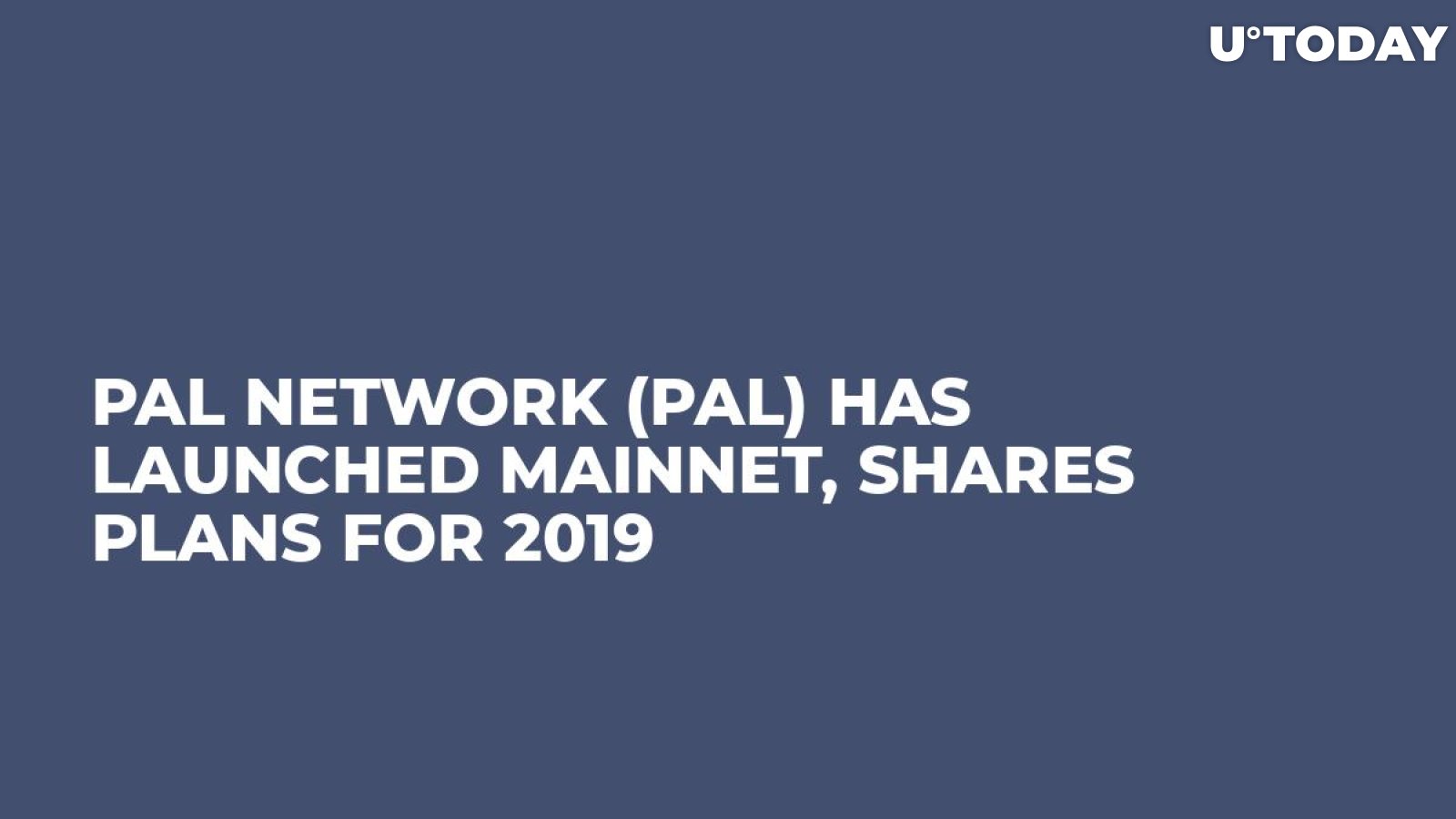 PAL Network (PAL) Has Launched Mainnet, Shares Plans for 2019