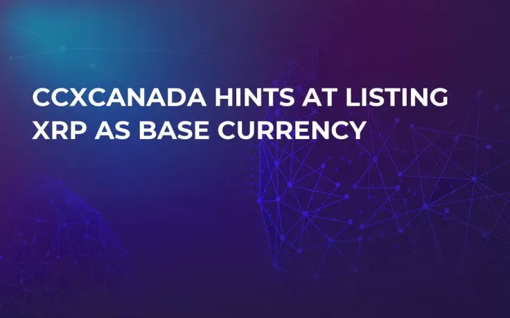 CCXCanada Hints at Listing XRP as Base Currency