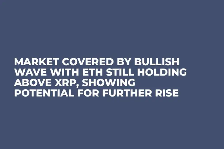 Market Covered by Bullish Wave with ETH Still Holding Above XRP, Showing Potential for Further Rise