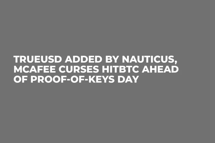 TrueUSD Added by Nauticus, McAfee Curses HitBTC Ahead of Proof-of-Keys Day