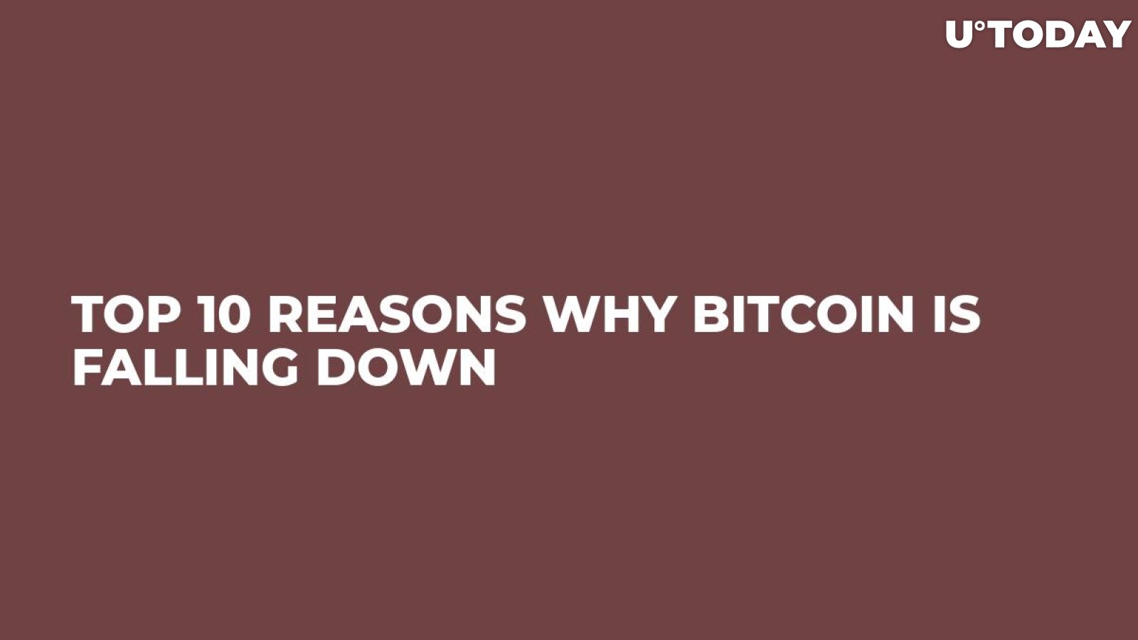 Top 10 Reasons Why Bitcoin Is Falling Down 