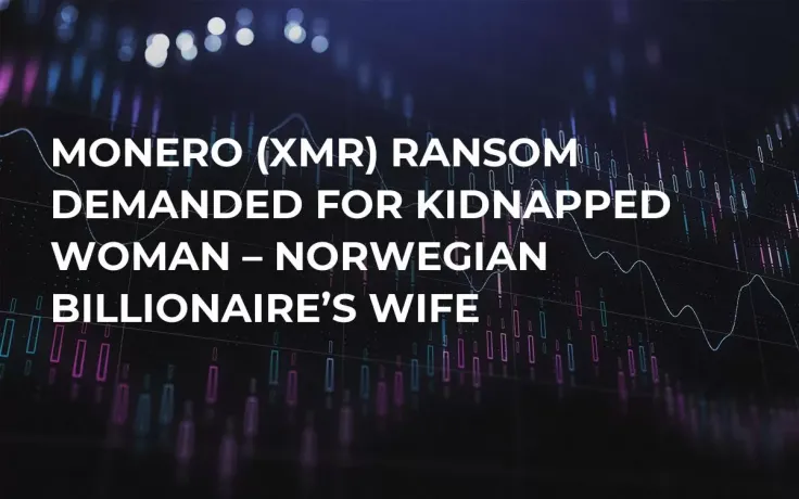 Monero (XMR) Ransom Demanded for Kidnapped Woman – Norwegian Billionaire’s Wife