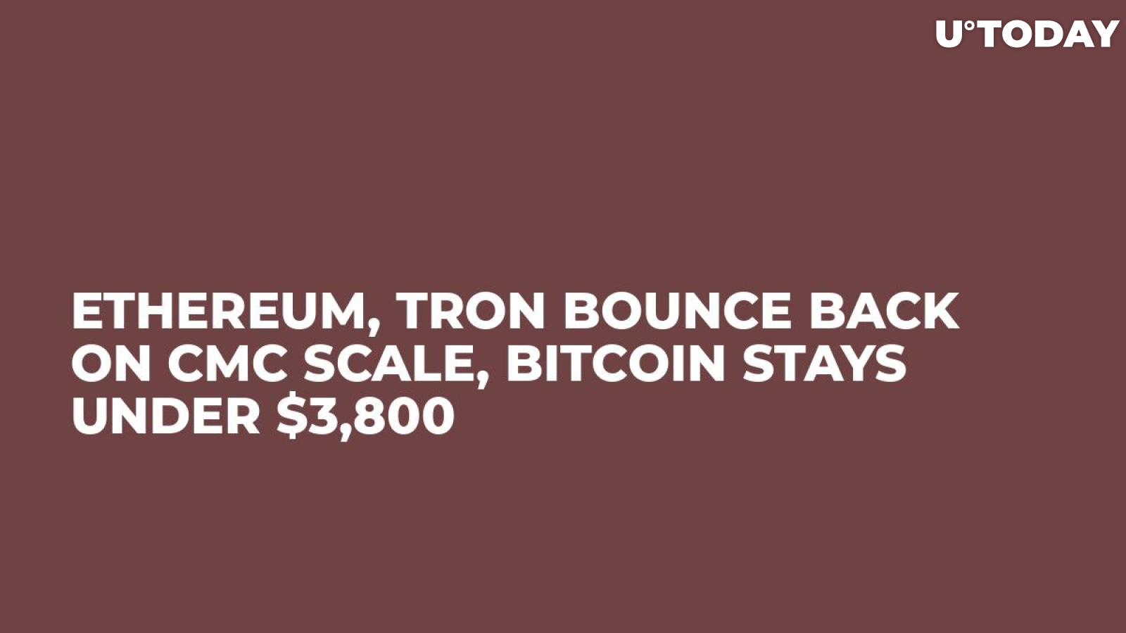 Ethereum, Tron Bounce Back on CMC Scale, Bitcoin Stays Under $3,800