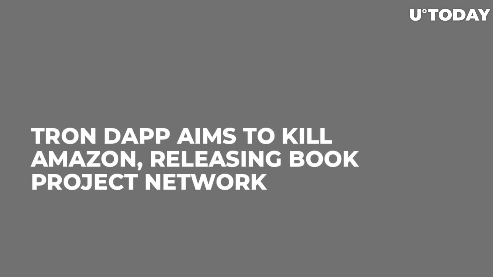 Tron DApp Aims to Kill Amazon, Releasing BOOK Project Network