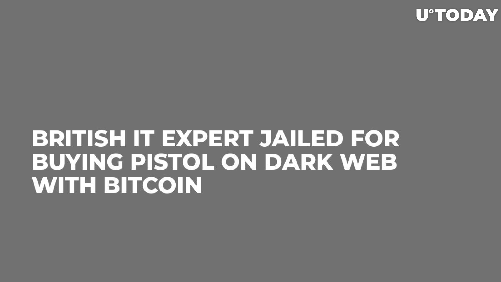 British IT Expert Jailed for Buying Pistol On Dark Web with Bitcoin