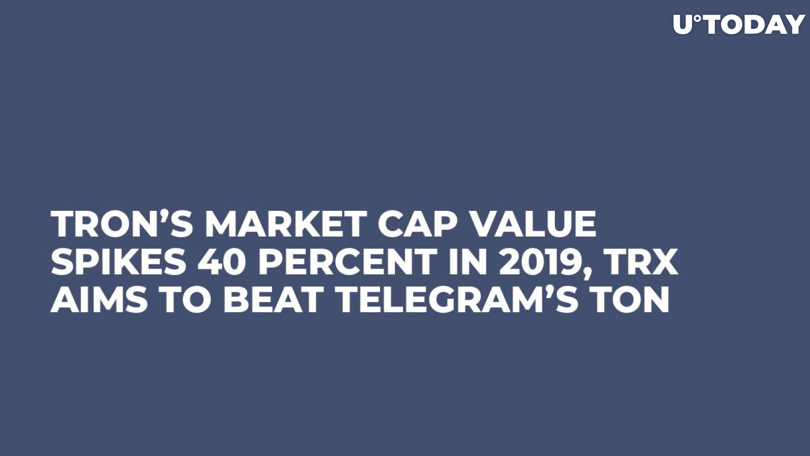 Tron’s Market Cap Value Spikes 40 Percent in 2019, TRX Aims to Beat Telegram’s TON
