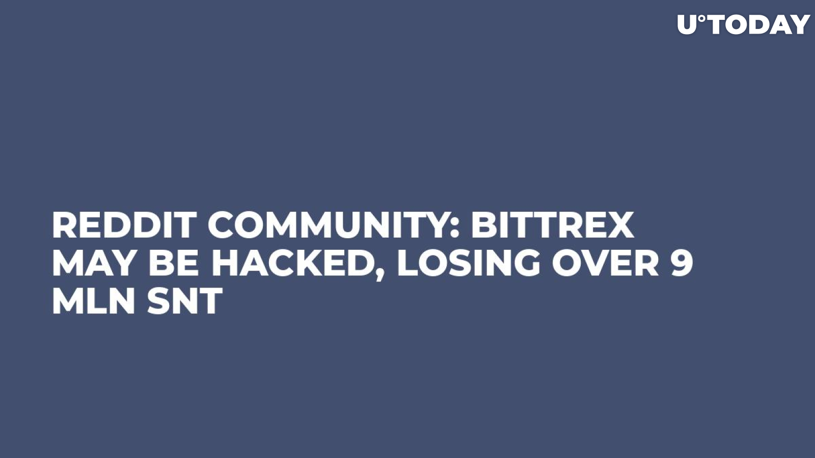 Reddit Community: Bittrex May Be Hacked, Losing Over 9 mln SNT