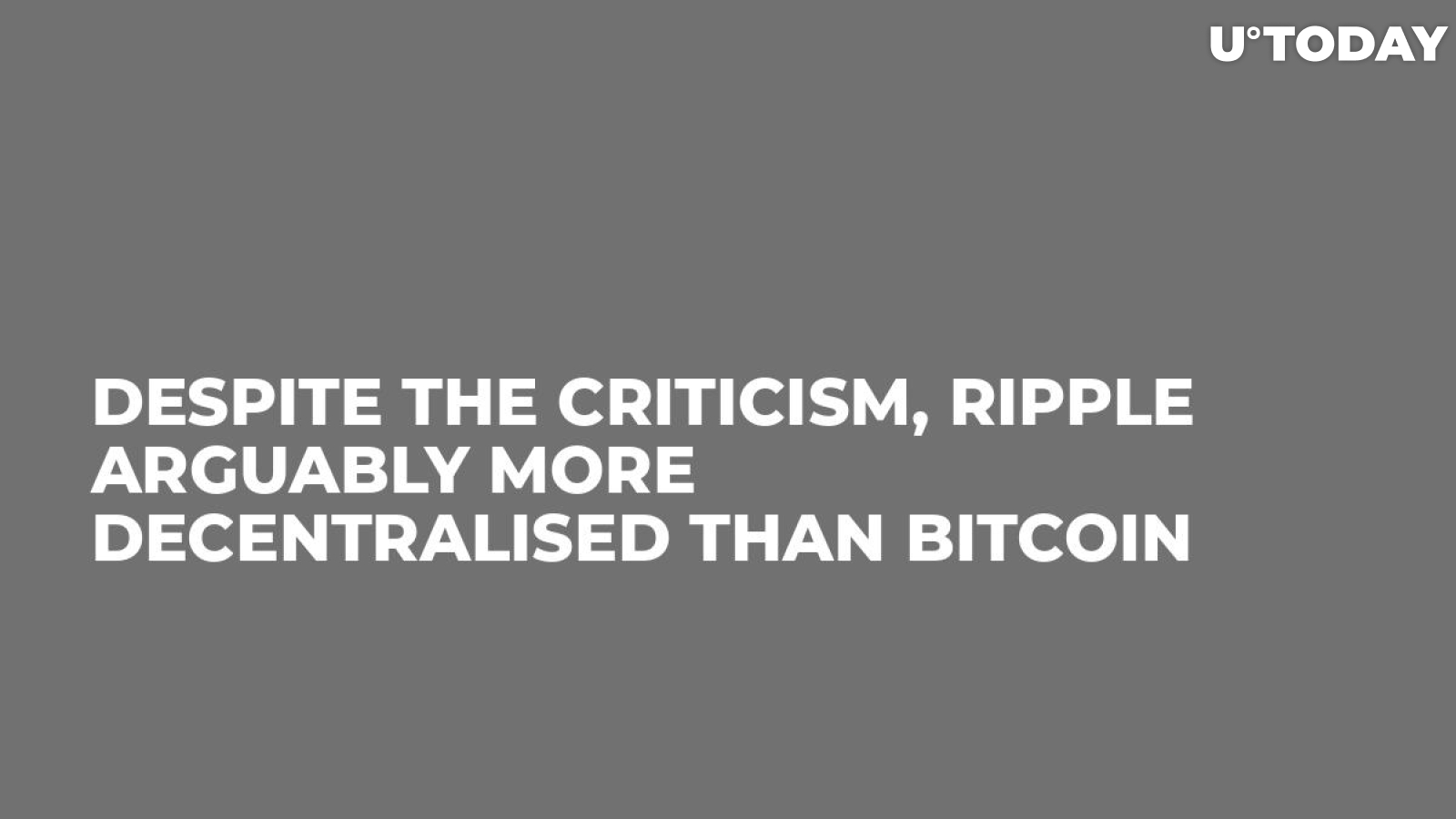 Despite the Criticism, Ripple Arguably More Decentralised Than Bitcoin