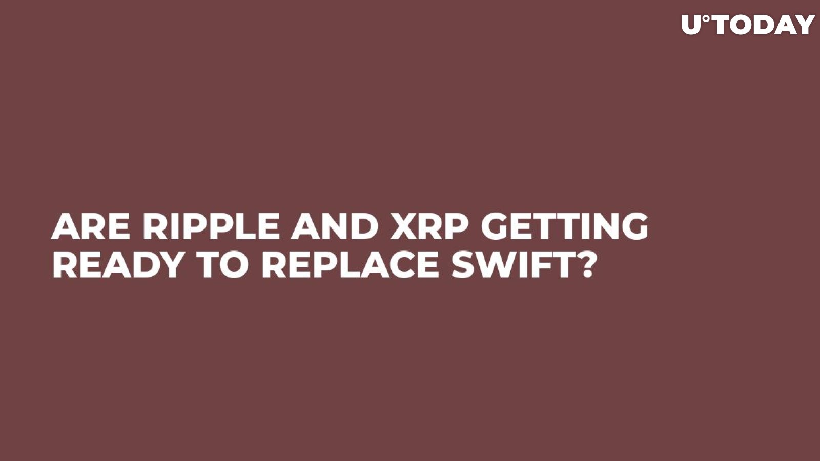 Are Ripple and XRP Getting Ready to Replace SWIFT?