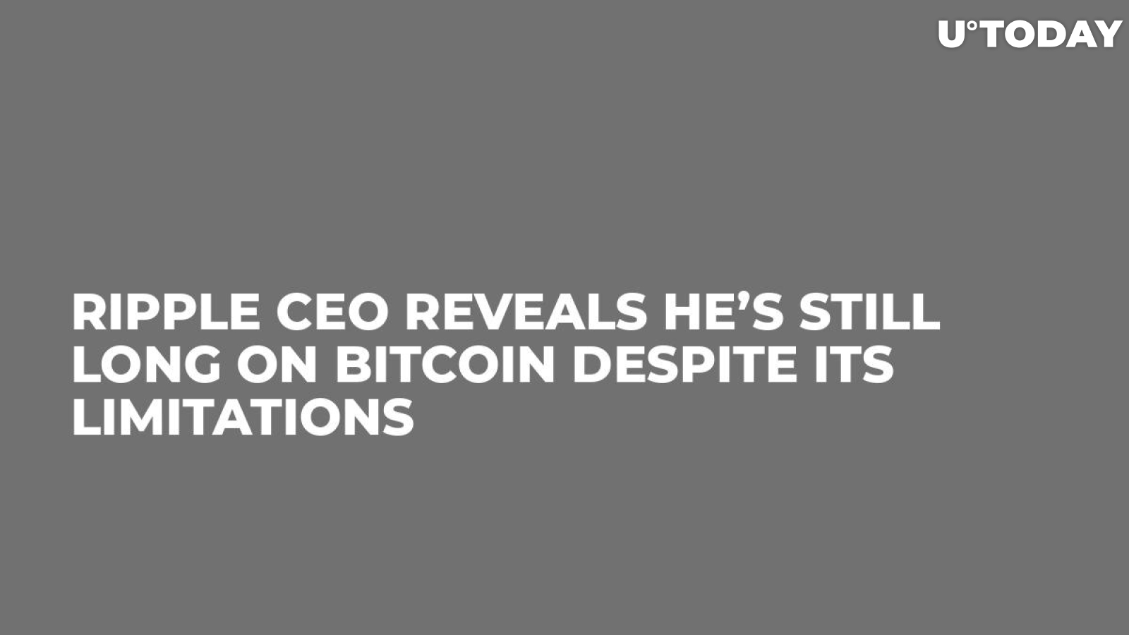 Ripple CEO Reveals He’s Still Long on Bitcoin Despite Its Limitations     