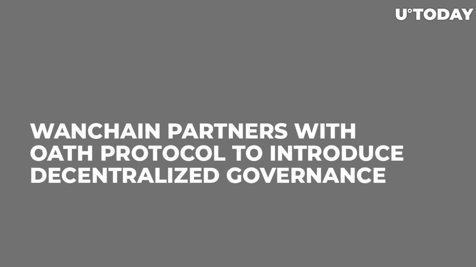 Wanchain Partners with Oath Protocol to Introduce Decentralized Governance