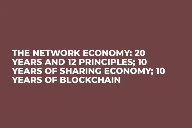 The Network Economy: 20 Years and 12 Principles; 10 Years of Sharing Economy; 10 Years of Blockchain