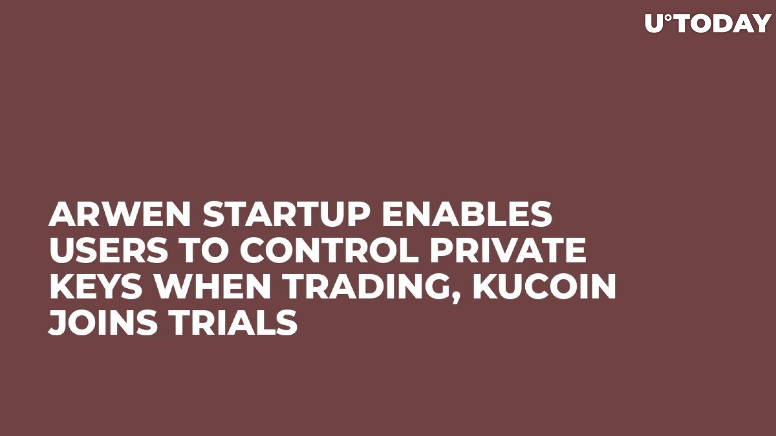 Arwen Startup Enables Users to Control Private Keys When Trading, KuCoin Joins Trials