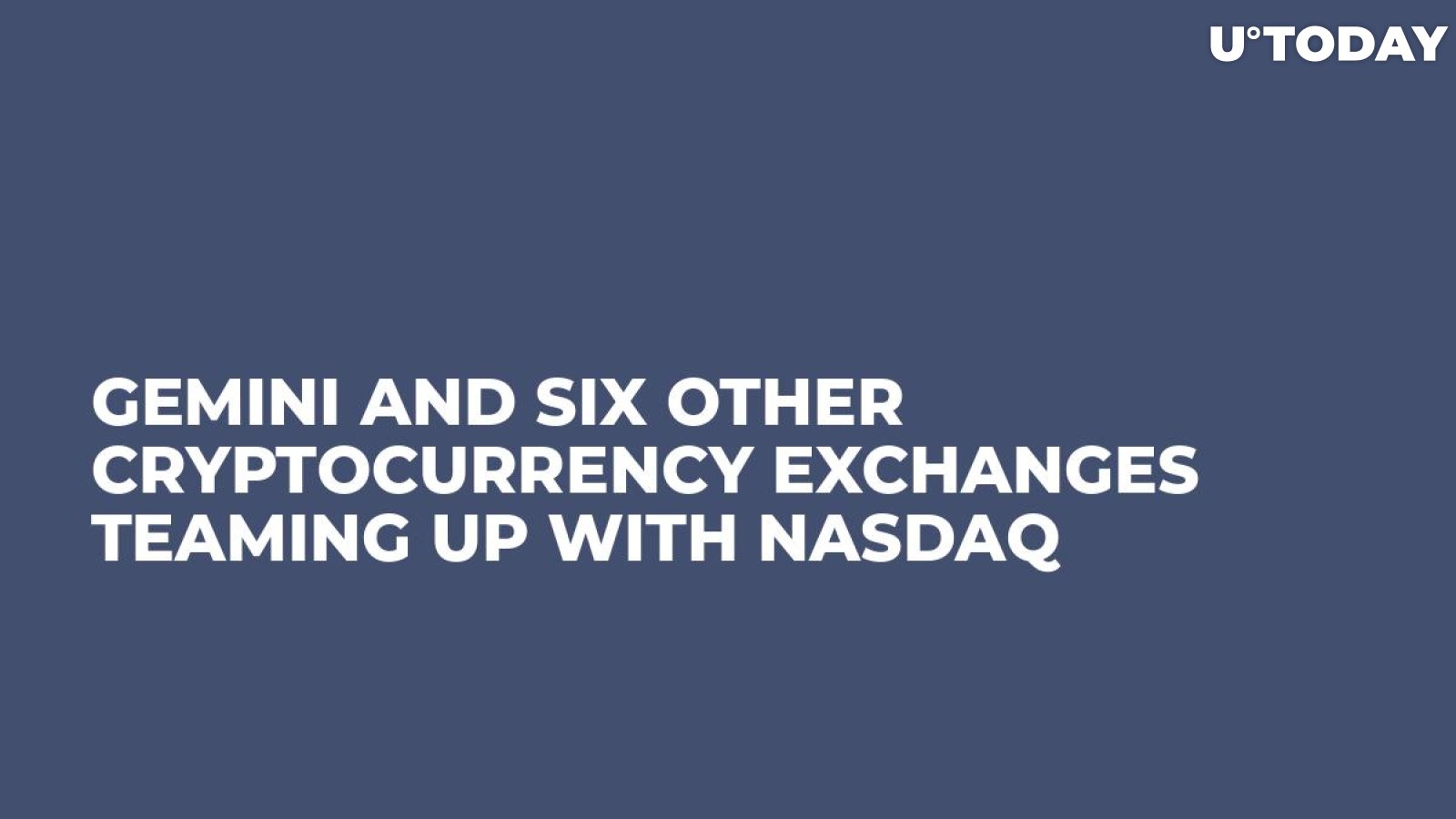 Gemini and Six Other Cryptocurrency Exchanges Teaming Up with Nasdaq