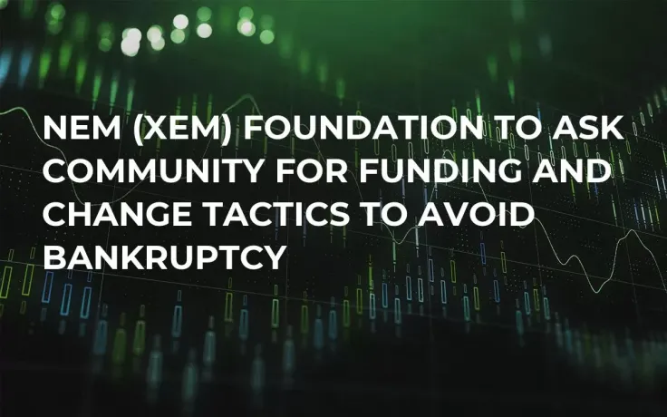NEM (XEM) Foundation to Ask Community for Funding and Change Tactics to Avoid Bankruptcy 