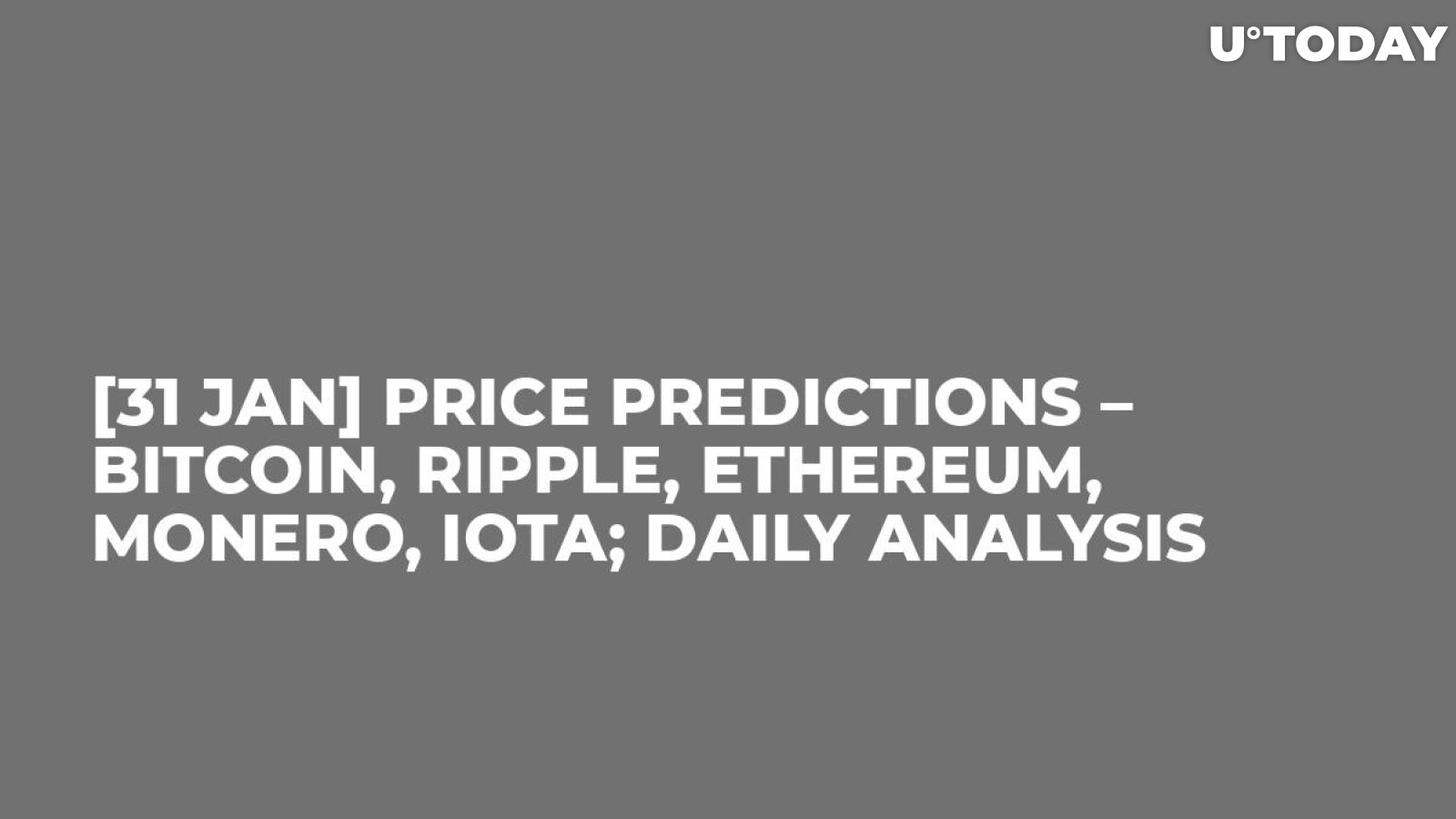 [31 JAN] Price Predictions – Bitcoin, Ripple, Ethereum, Monero, IOTA; Daily Analysis
