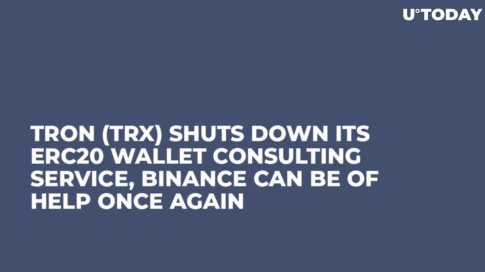 Tron (TRX) Shuts Down Its ERC20 Wallet Consulting Service, Binance Can Be of Help Once Again