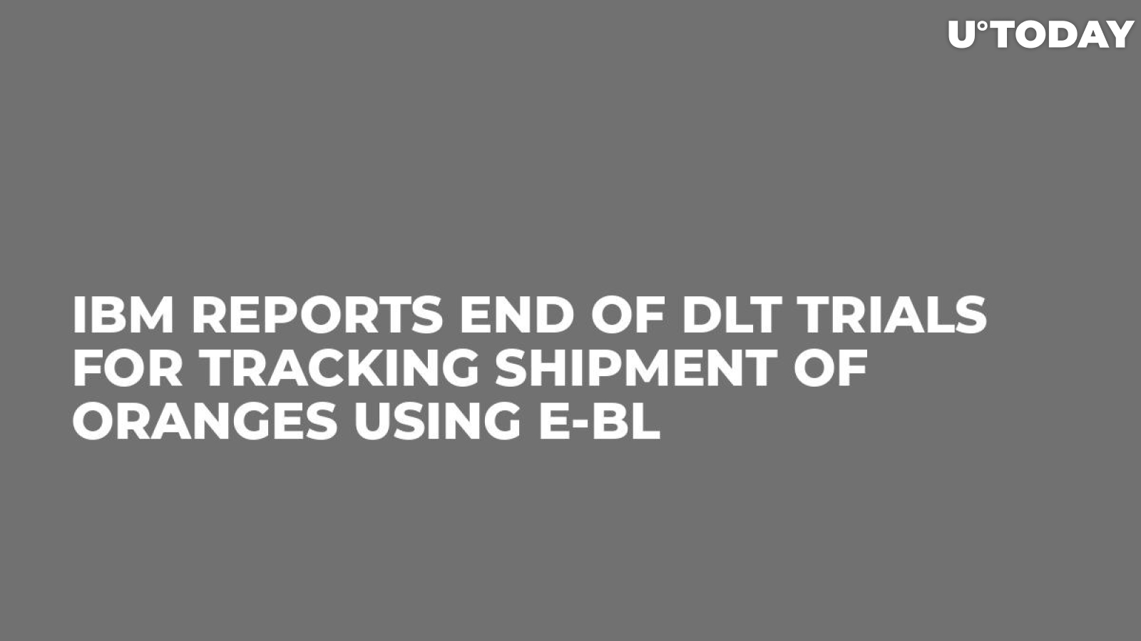 IBM Reports End of DLT Trials for Tracking Shipment of Oranges Using E-BL