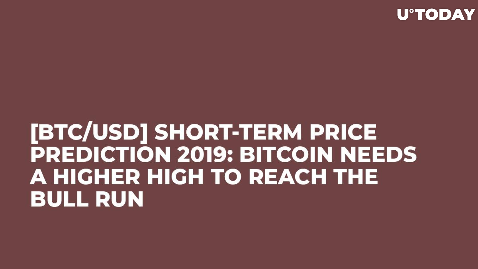 [BTC/USD] Short-Term Price Prediction 2019: Bitcoin Needs a Higher High to Reach the Bull Run