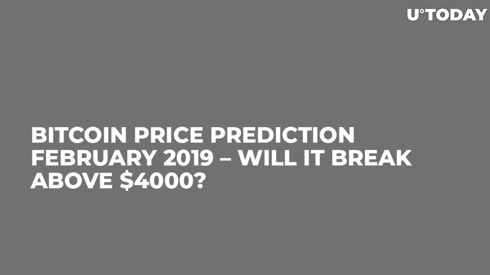 Bitcoin Price Prediction February 2019 – Will It Break Above $4000?