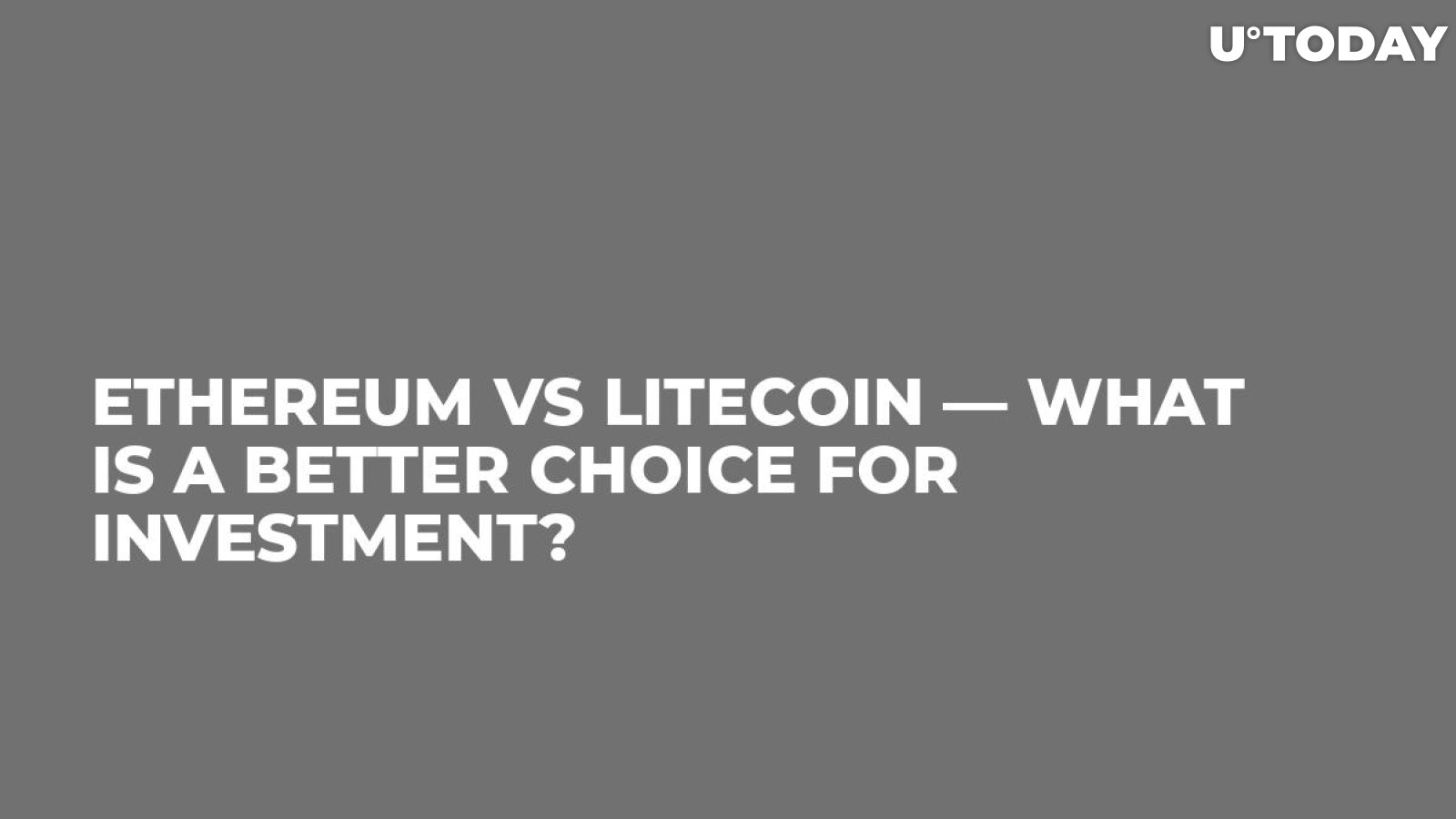 Ethereum vs Litecoin — What Is a Better Choice for Investment?