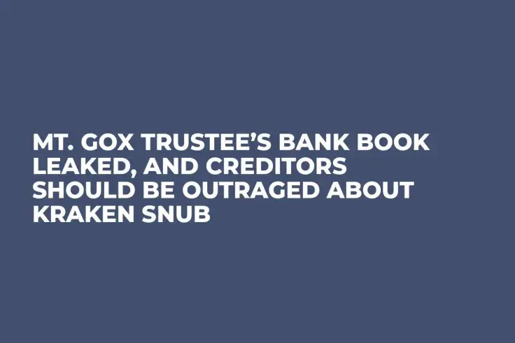 Mt. Gox Trustee’s Bank Book Leaked, and Creditors Should Be Outraged About Kraken Snub