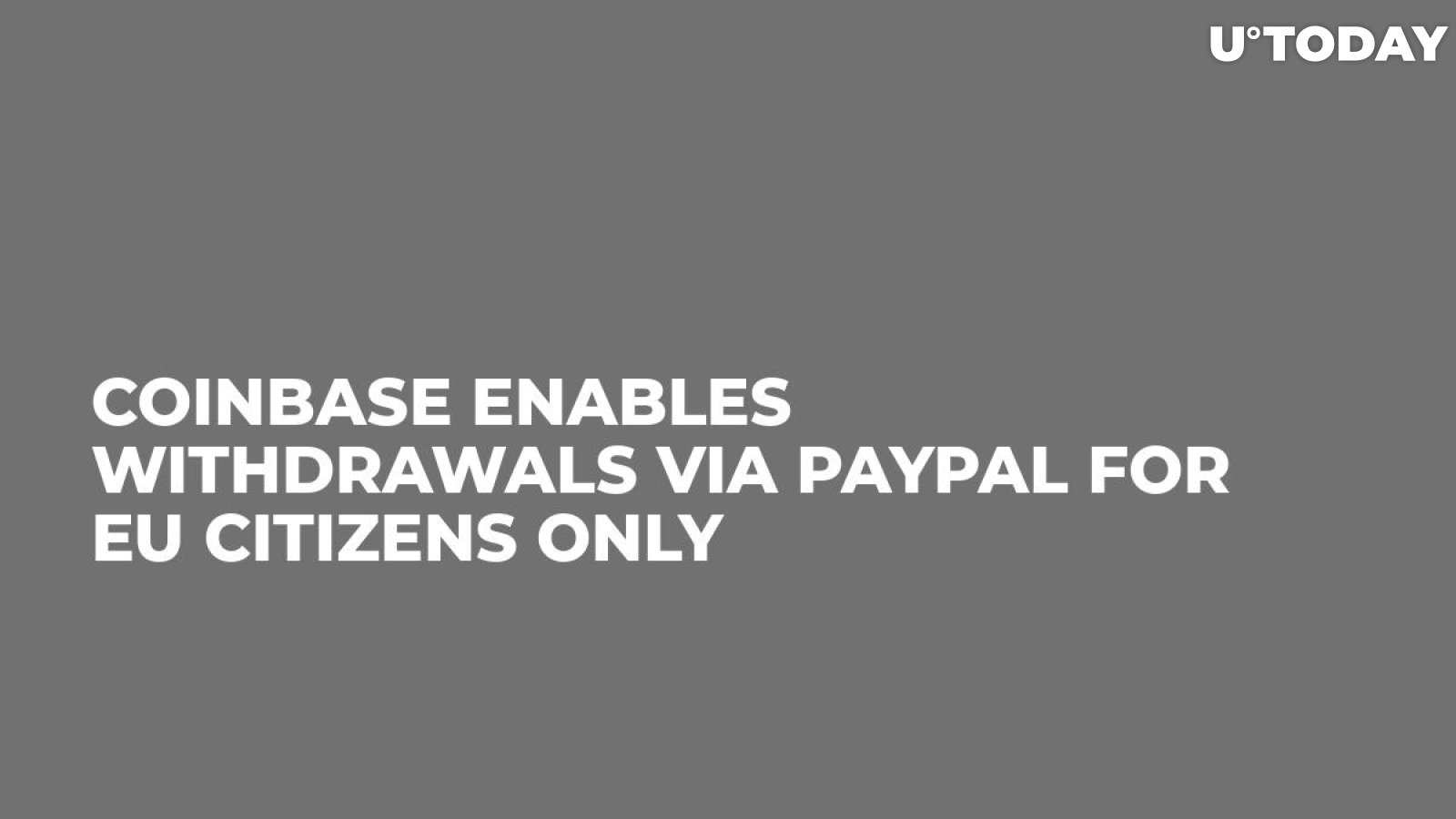 Coinbase Enables Withdrawals via PayPal for EU Citizens Only
