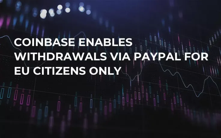 Coinbase Enables Withdrawals via PayPal for EU Citizens Only
