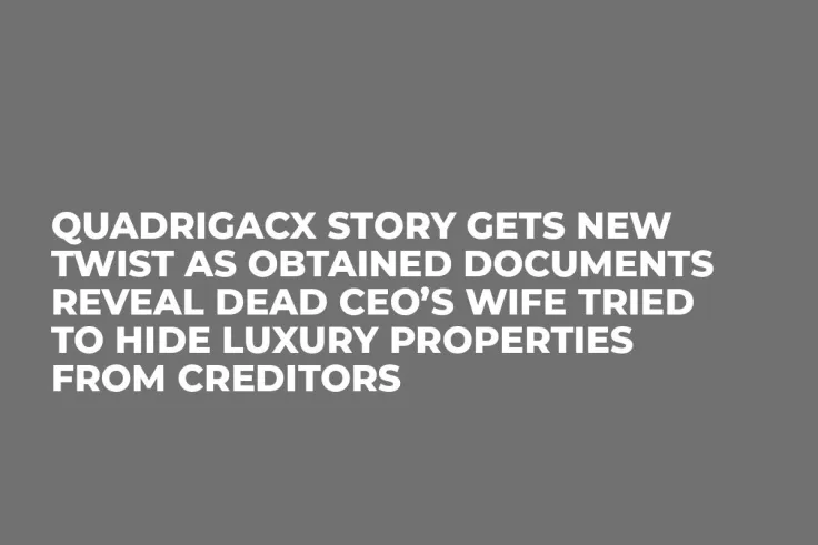 QuadrigaCX Story Gets New Twist as Obtained Documents Reveal Dead CEO’s Wife Tried to Hide Luxury Properties from Creditors