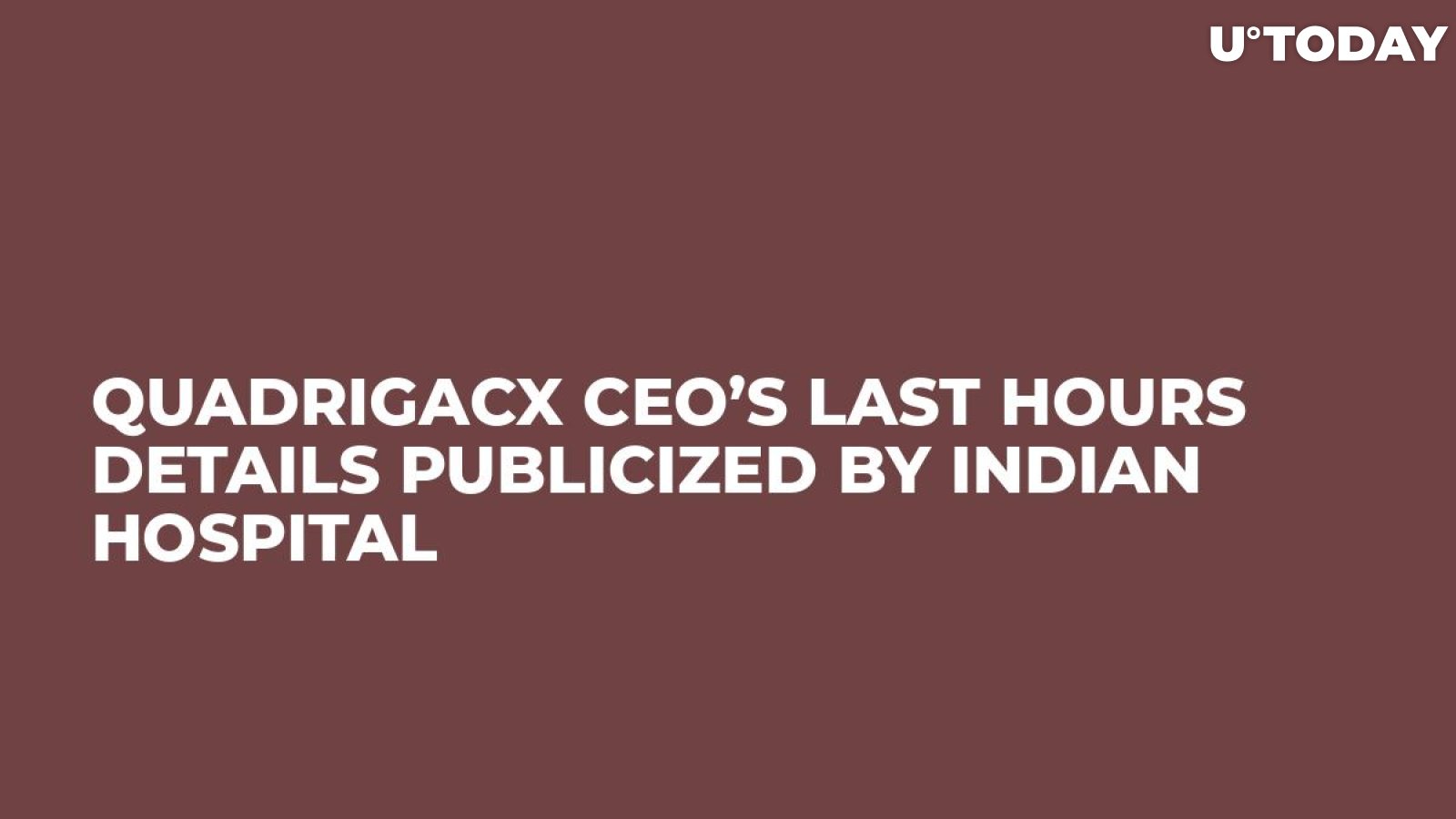 QuadrigaCX CEO’s Last Hours Details Publicized by Indian Hospital