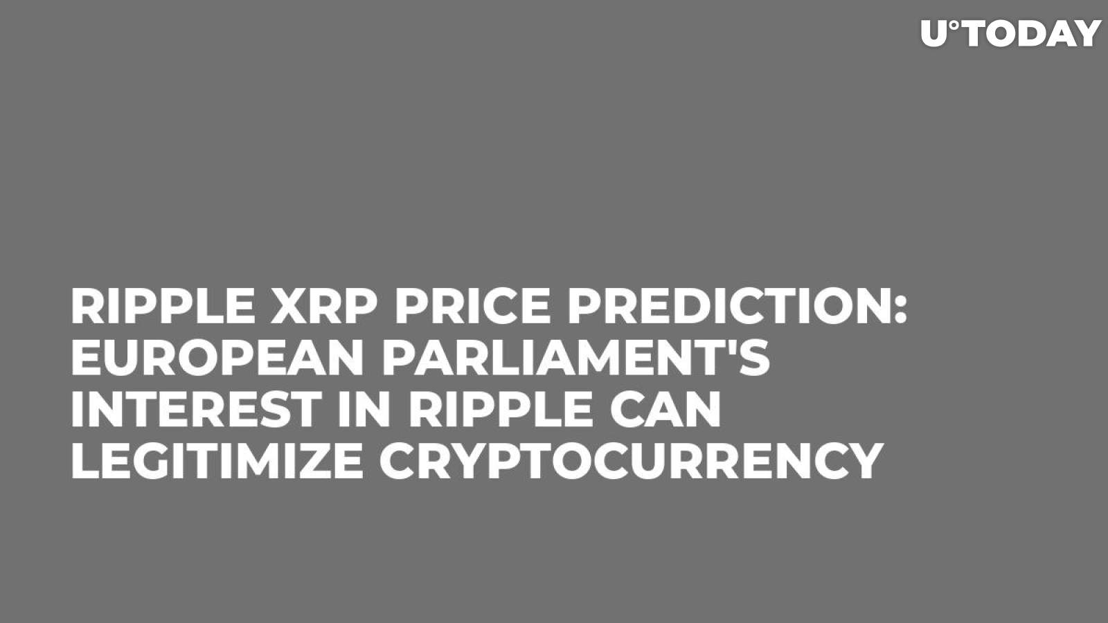 Ripple XRP Price Prediction: European Parliament's Interest in Ripple Can Legitimize Cryptocurrency