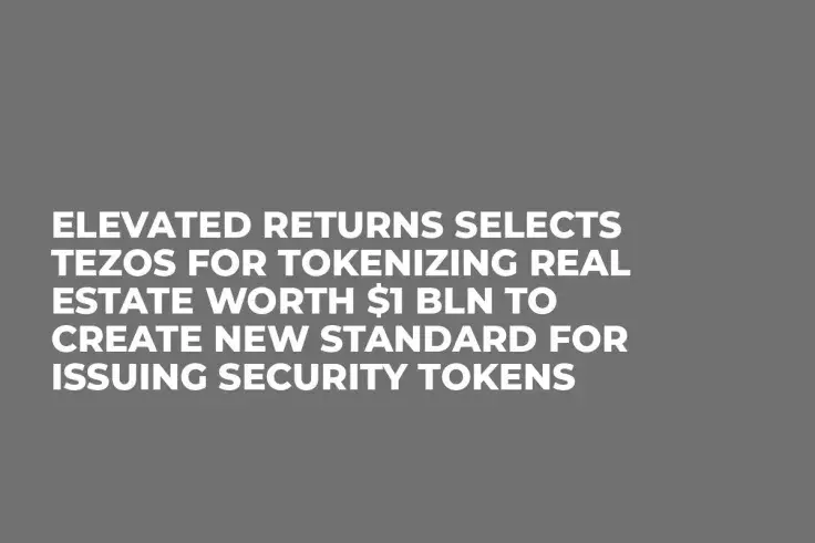 Elevated Returns Selects Tezos for Tokenizing Real Estate Worth $1 Bln to Create New Standard for Issuing Security Tokens