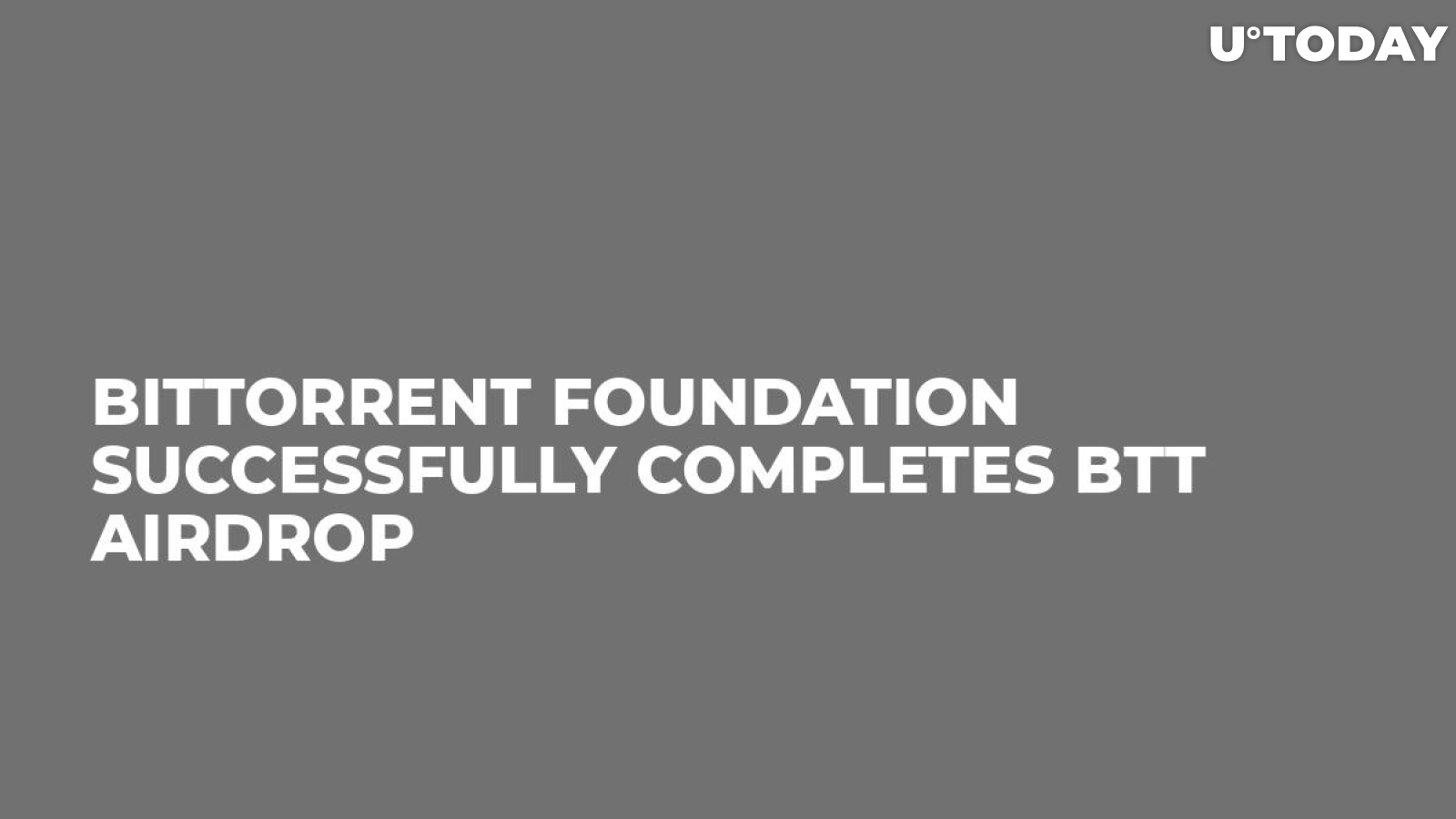 BitTorrent Foundation Successfully Completes BTT Airdrop 