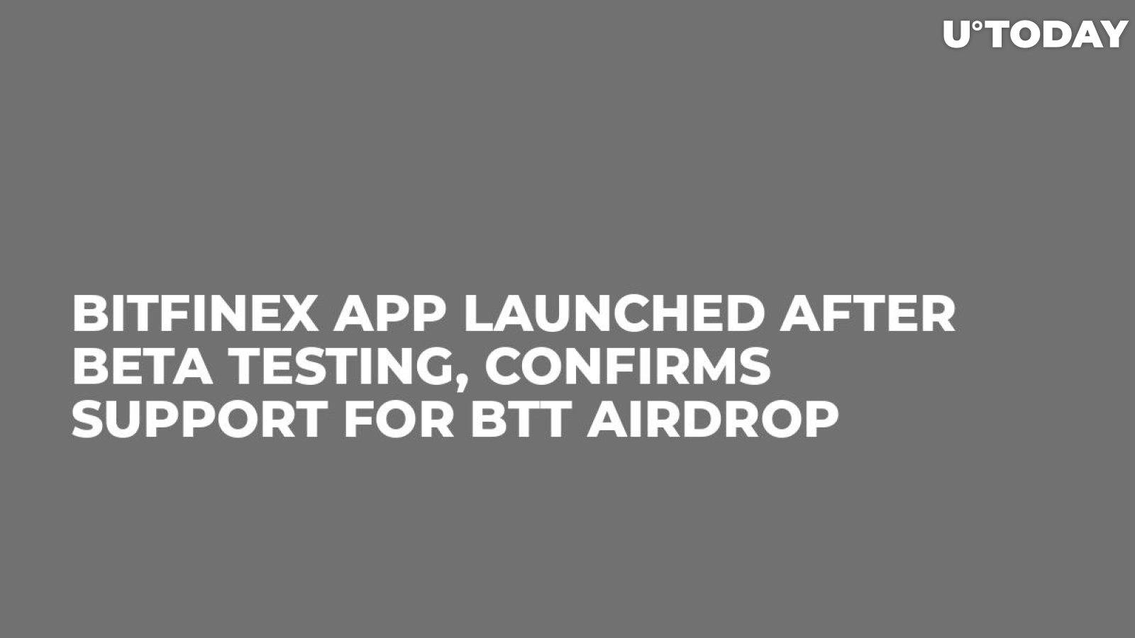 Bitfinex App Launched After Beta Testing, Confirms Support for BTT Airdrop