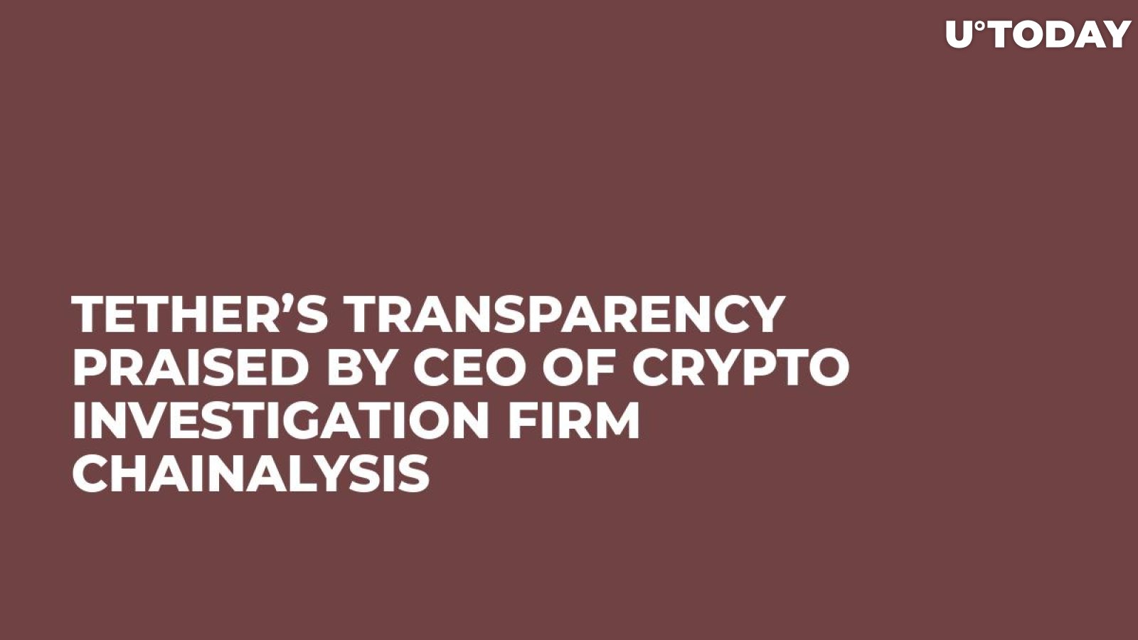 Tether’s Transparency Praised by CEO of Crypto Investigation Firm Chainalysis 