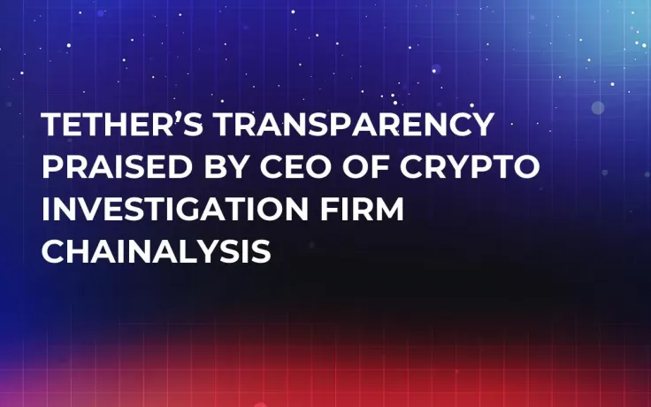 Tether’s Transparency Praised by CEO of Crypto Investigation Firm Chainalysis