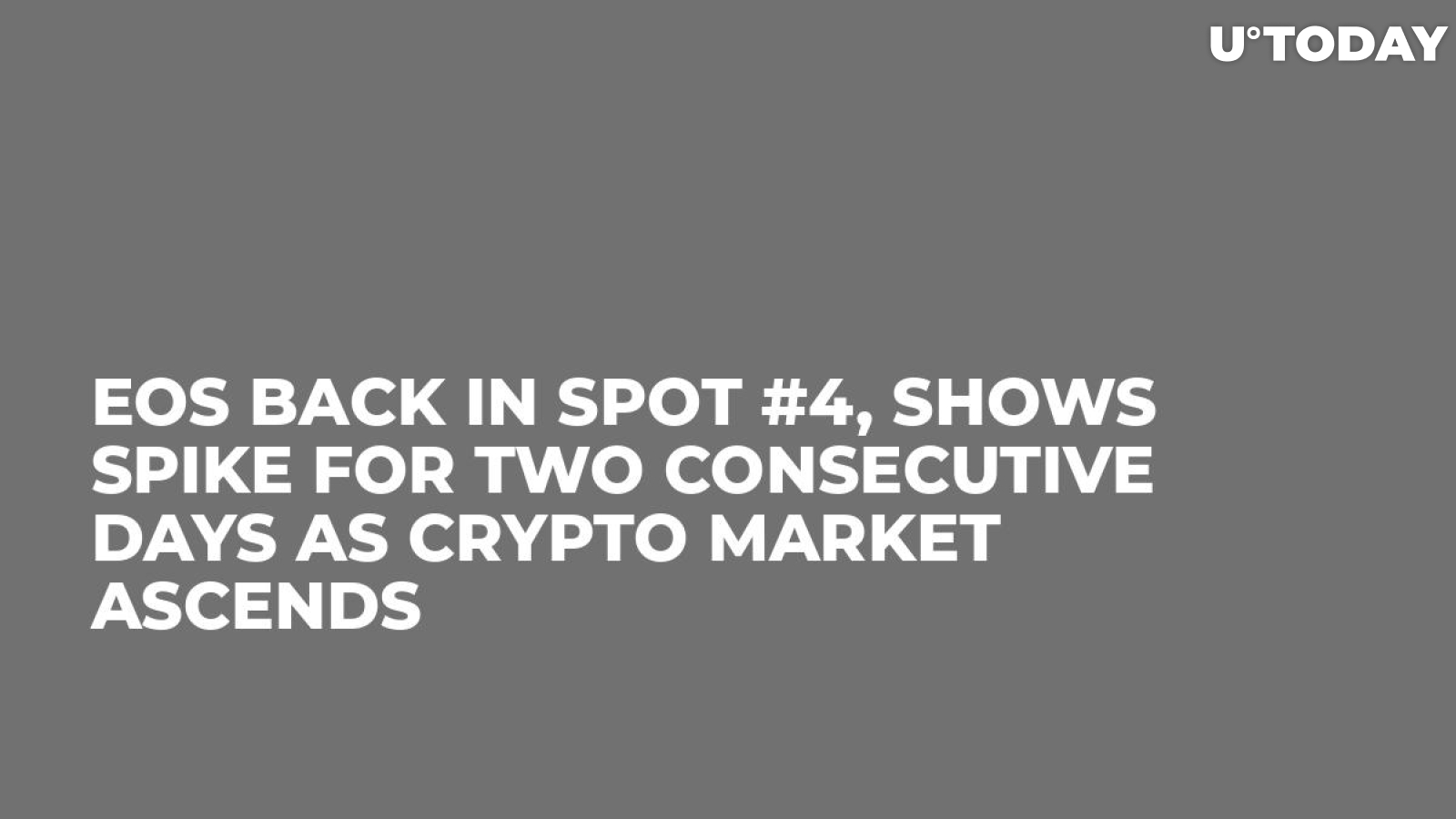 EOS Back in Spot #4, Shows Spike for Two Consecutive Days as Crypto Market Ascends