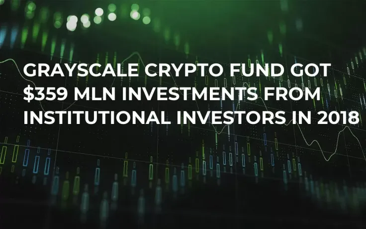 Grayscale Crypto Fund Got $359 Mln Investments from Institutional Investors in 2018