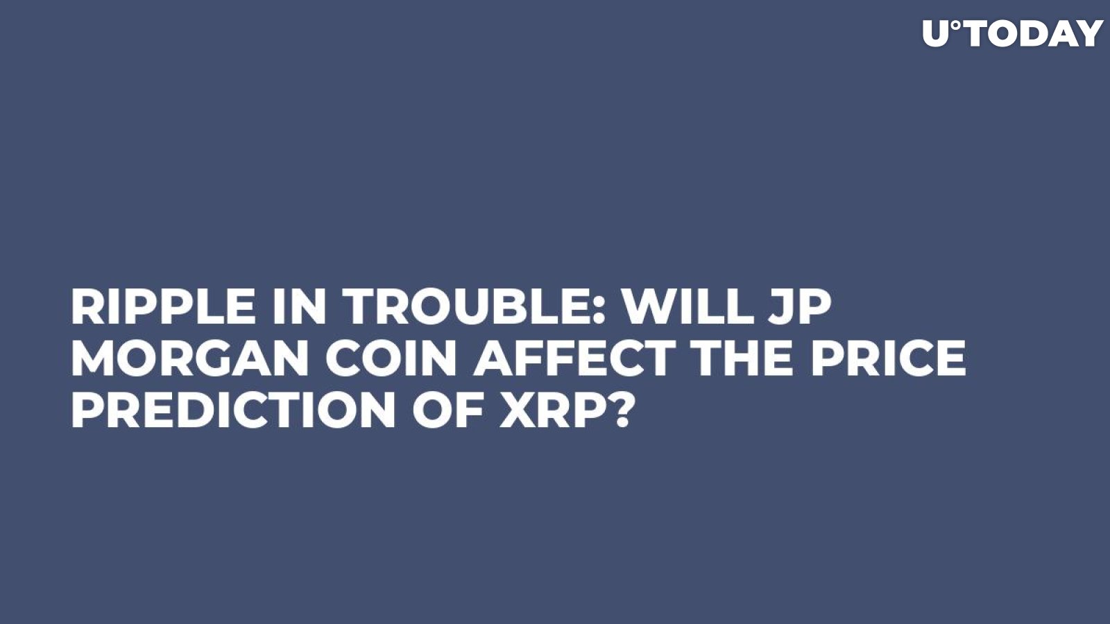 Ripple in Trouble: Will JP Morgan Coin Affect the Price Prediction of XRP?