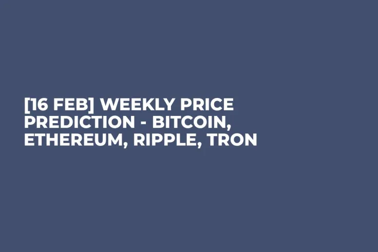 [16 Feb] Weekly Price Prediction - Bitcoin, Ethereum, Ripple, Tron