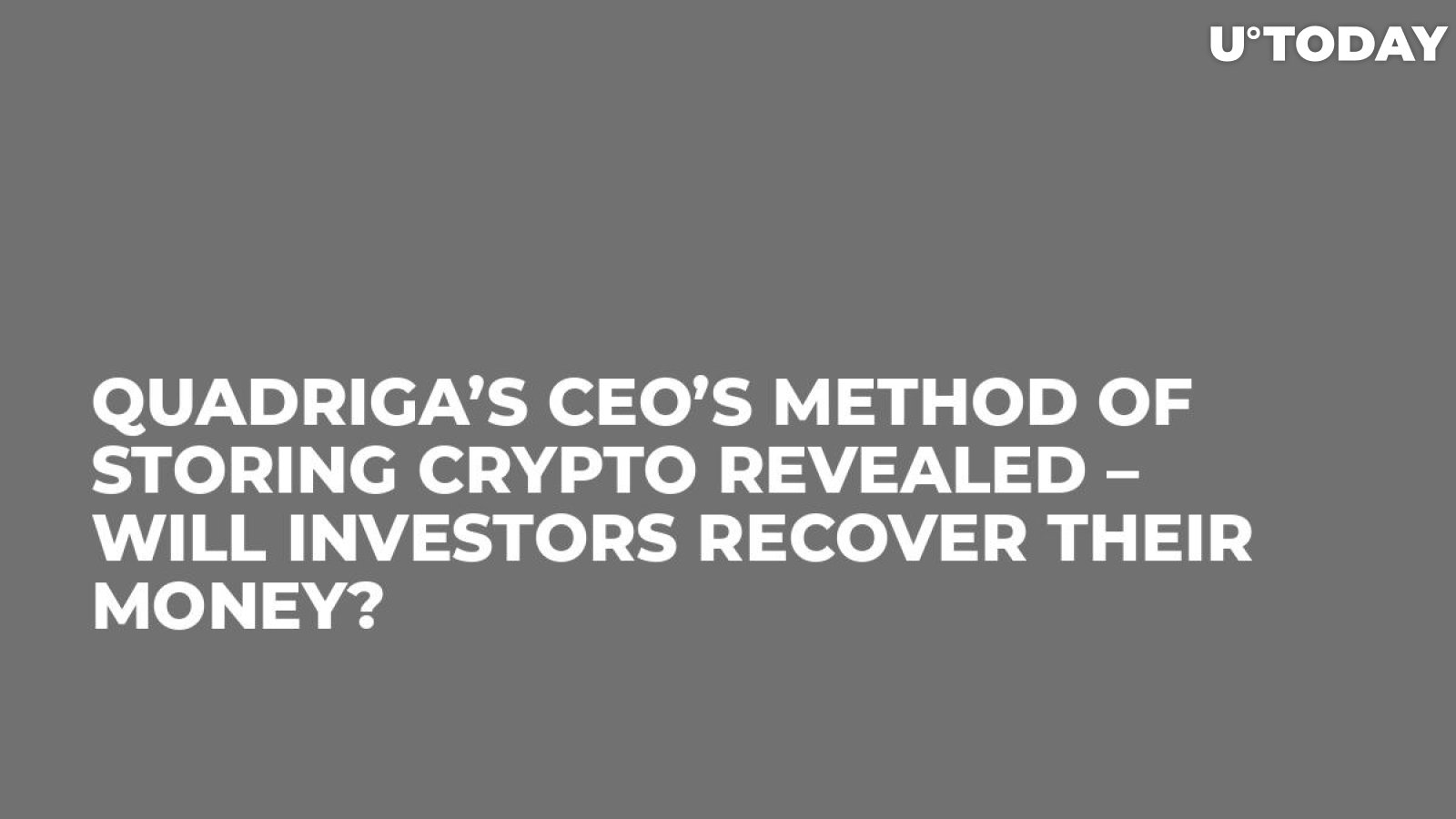 Quadriga’s CEO’s Method of Storing Crypto Revealed – Will Investors Recover Their Money?