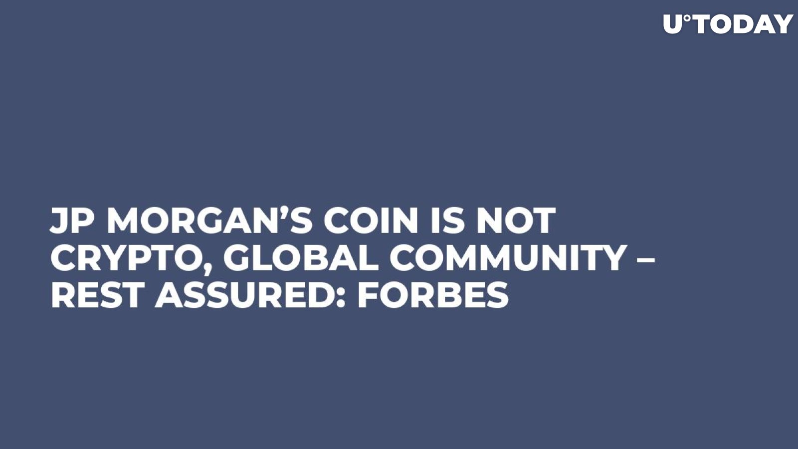 JP Morgan’s Coin is Not Crypto, Global Community – Rest Assured: Forbes