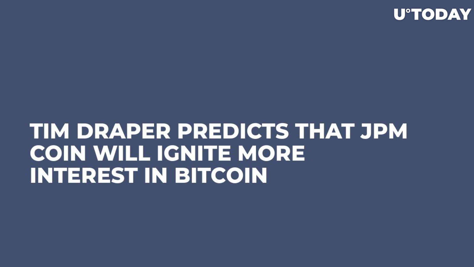 Tim Draper Predicts That JPM Coin Will Ignite More Interest in Bitcoin