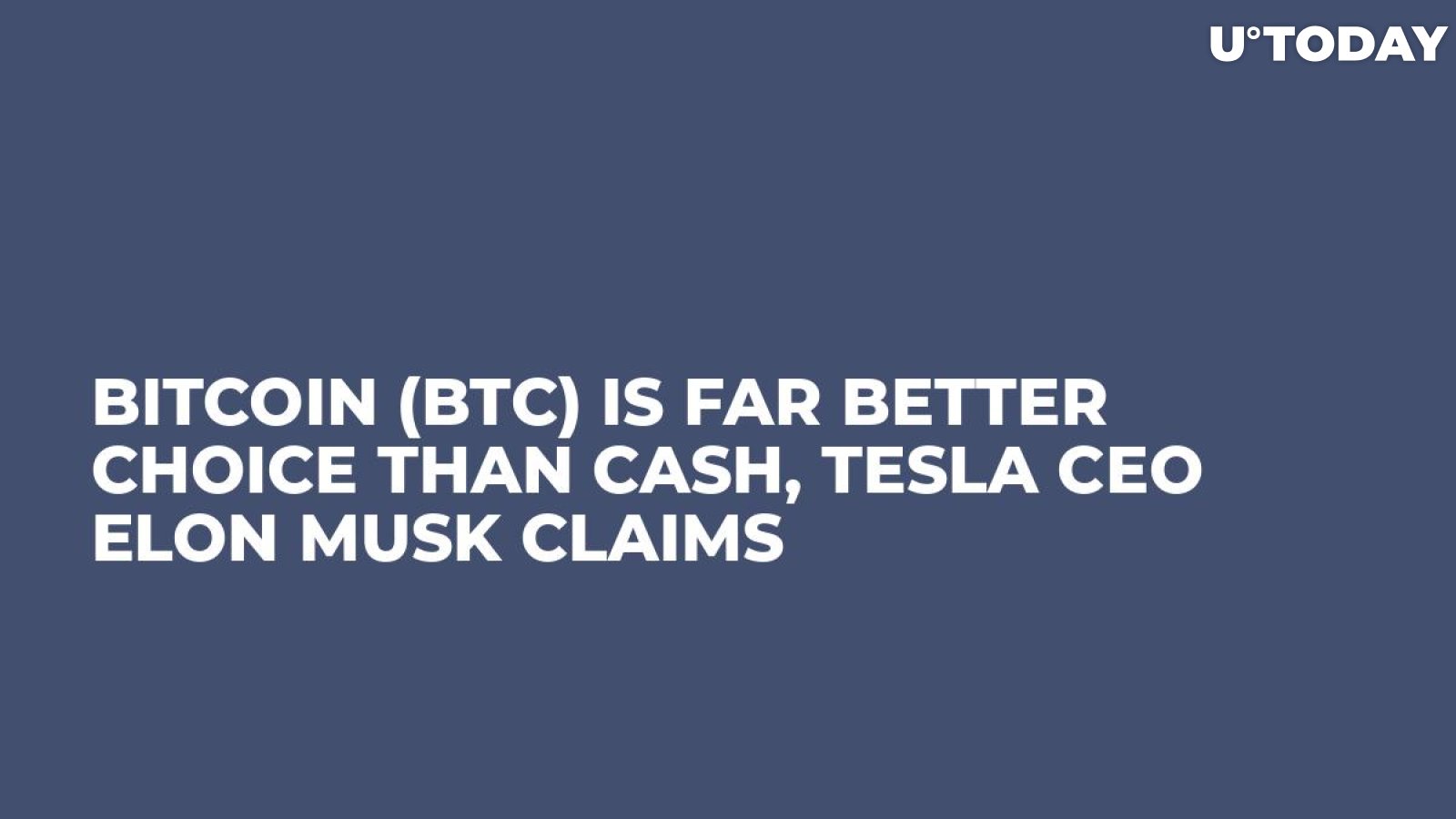 Bitcoin (BTC) Is Far Better Choice Than Cash, Tesla CEO Elon Musk Claims